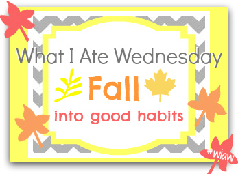 What I Ate Wednesday #61wiaw fall into good habits button